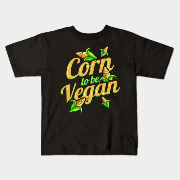 I Am Corn To Be Vegan - Born To Be Vegan Kids T-Shirt by SinBle